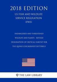 bokomslag Endangered and Threatened Wildlife and Plants - Revised Designation of Critical Habitat for the Quino Checkerspot Butterfly (US Fish and Wildlife Serv