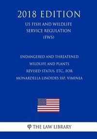bokomslag Endangered and Threatened Wildlife and Plants - Revised Status, etc., for Monardella linoides ssp. viminea (US Fish and Wildlife Service Regulation) (