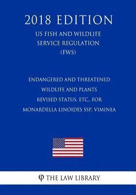 Endangered and Threatened Wildlife and Plants - Revised Status, etc., for Monardella linoides ssp. viminea (US Fish and Wildlife Service Regulation) ( 1