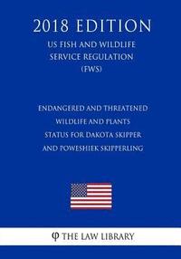 bokomslag Endangered and Threatened Wildlife and Plants - Status for Dakota Skipper and Poweshiek Skipperling (US Fish and Wildlife Service Regulation) (FWS) (2