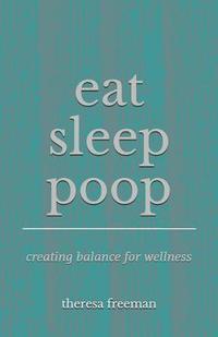 bokomslag Eat Sleep Poop: Creating Balance for Wellness