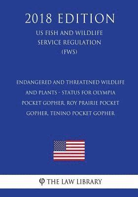 bokomslag Endangered and Threatened Wildlife and Plants - Status for Olympia Pocket Gopher, Roy Prairie Pocket Gopher, Tenino Pocket Gopher (US Fish and Wildlif