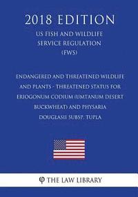 bokomslag Endangered and Threatened Wildlife and Plants - Threatened Status for Eriogonum codium (Umtanum Desert Buckwheat) and Physaria douglasii subsp. tupla