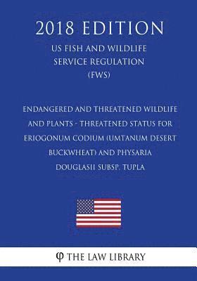 bokomslag Endangered and Threatened Wildlife and Plants - Threatened Status for Eriogonum codium (Umtanum Desert Buckwheat) and Physaria douglasii subsp. tupla