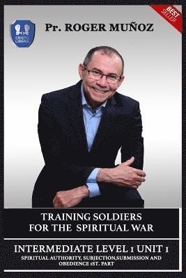 bokomslag Training Soldiers For Spiritual War. Intermediate 1 Unit 1: Spiritual Authority, Subjection, Submission And Obedience 1st. Part.