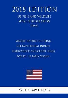 Migratory Bird Hunting - Certain Federal Indian Reservations and Ceded Lands for 2011-12 Early Season (US Fish and Wildlife Service Regulation) (FWS) 1