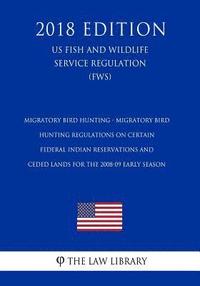 bokomslag Migratory Bird Hunting - Migratory Bird Hunting Regulations on Certain Federal Indian Reservations and Ceded Lands for the 2008-09 Early Season (US Fi
