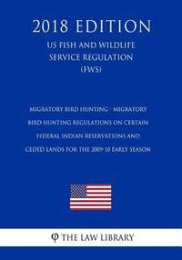 bokomslag Migratory Bird Hunting - Migratory Bird Hunting Regulations on Certain Federal Indian Reservations and Ceded Lands for the 2009-10 Early Season (Us Fi