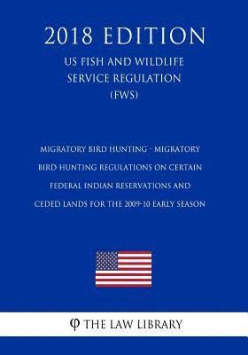 bokomslag Migratory Bird Hunting - Migratory Bird Hunting Regulations on Certain Federal Indian Reservations and Ceded Lands for the 2009-10 Early Season (Us Fi