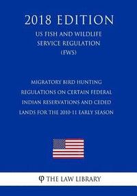 bokomslag Migratory Bird Hunting - Regulations on Certain Federal Indian Reservations and Ceded Lands for the 2010-11 Early Season (US Fish and Wildlife Service