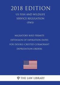 bokomslag Migratory Bird Permits - Extension of Expiration Dates for Double-Crested Cormorant Depredation Orders (Us Fish and Wildlife Service Regulation) (Fws)