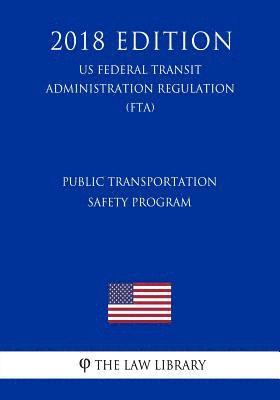 bokomslag Public Transportation Safety Program (US Federal Transit Administration Regulation) (FTA) (2018 Edition)