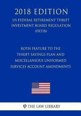 bokomslag Roth Feature to the Thrift Savings Plan and Miscellaneous Uniformed Services Account Amendments (US Federal Retirement Thrift Investment Board Regulat