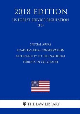 bokomslag Special Areas - Roadless Area Conservation - Applicability to the National Forests in Colorado (US Forest Service Regulation) (FS) (2018 Edition)