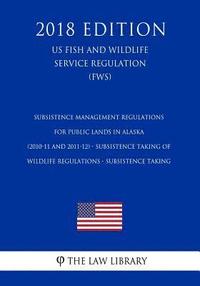 bokomslag Subsistence Management Regulations for Public Lands in Alaska (2010-11 and 2011-12) - Subsistence Taking of Wildlife Regulations - Subsistence Taking