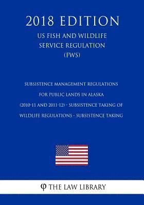 bokomslag Subsistence Management Regulations for Public Lands in Alaska (2010-11 and 2011-12) - Subsistence Taking of Wildlife Regulations - Subsistence Taking