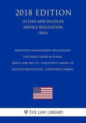Subsistence Management Regulations for Public Lands in Alaska (2010-11 and 2011-12) - Subsistence Taking of Wildlife Regulations - Subsistence Taking 1