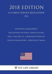 bokomslag Subsistence Management Regulations for Public Lands in Alaska (2010-11 and 2011-12) - Subsistence Taking of Wildlife Regulations - Subsistence Taking