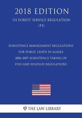 bokomslag Subsistence Management Regulations for Public Lands in Alaska - 2006-2007 Subsistence Taking of Fish and Wildlife Regulations (Us Forest Service Regul