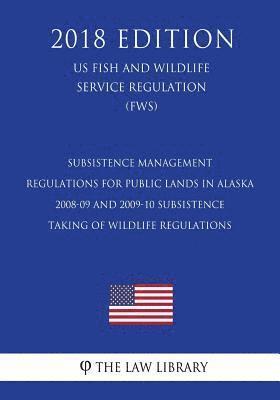 The Law Library - Subsistence Management Regulations for Public Lands in Alaska - 2008-09 and 2009-10 Subsistence Taking of Wildlife Regulations (US Fish and Wildlife S, Häftad