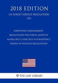 bokomslag Subsistence Management Regulations for Public Lands in Alaska-2012-13 and 2013-14 Subsistence Taking of Wildlife Regulations (US Forest Service Regula