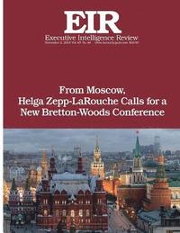 bokomslag From Moscow, Helga Zepp-LaRouche Calls for a New Bretton-Woods Conference: Executive Intelligence Review; Volume 45, Issue 44