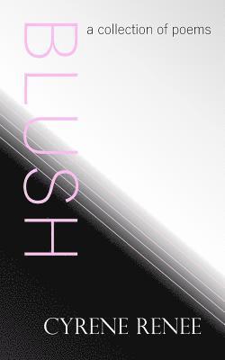 Blush: A collection of poems 1