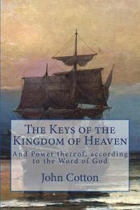 bokomslag The Keys of the Kingdom of Heaven: and the Power thereof, according to the Word of God