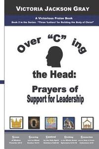 bokomslag Over 'c' Ing the Head: Prayers of Support for Leadership