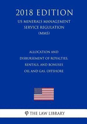 Allocation and Disbursement of Royalties, Rentals, and Bonuses - Oil and Gas, Offshore (US Minerals Management Service Regulation) (MMS) (2018 Edition 1