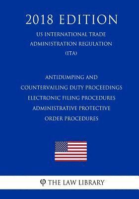 Antidumping and Countervailing Duty Proceedings - Electronic Filing Procedures - Administrative Protective Order Procedures (US International Trade Ad 1