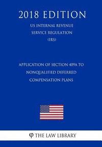 bokomslag Application of Section 409A to Nonqualified Deferred Compensation Plans (US Internal Revenue Service Regulation) (IRS) (2018 Edition)
