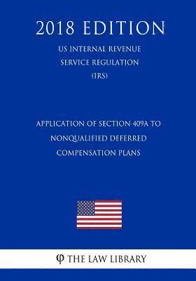 bokomslag Application of Section 409A to Nonqualified Deferred Compensation Plans (US Internal Revenue Service Regulation) (IRS) (2018 Edition)