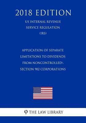 bokomslag Application of Separate Limitations to Dividends From Noncontrolled Section 902 Corporations (US Internal Revenue Service Regulation) (IRS) (2018 Edit