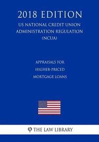 bokomslag Appraisals for Higher-Priced Mortgage Loans (US National Credit Union Administration Regulation) (NCUA) (2018 Edition)