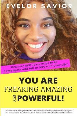 bokomslag You Are Freaking Amazing and Powerful!: Discover New Sassy Ways to Be a Free Spirit and Fall in Love with Your Life