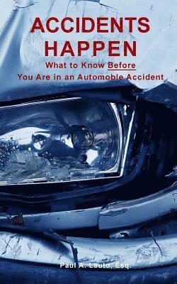 Paul a. Lauto - Accidents Happen: What to Know What to Know Before Being Involved in a Motor Vehicle Accident, Häftad