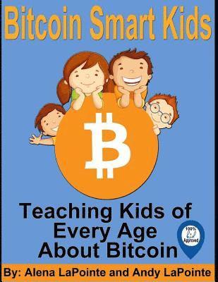 Andrew Lapointe, A. Lee - Bitcoin Smart Kids: Teaching Kids of Every Age About Bitcoin, Häftad