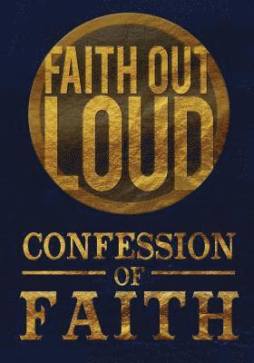 Confession of Faith: Faith Out Loud 1