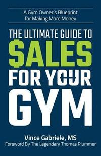 bokomslag The Ultimate Guide to Sales For Your Gym