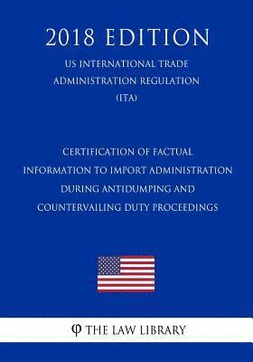 bokomslag Certification of Factual Information to Import Administration During Antidumping and Countervailing Duty Proceedings (US International Trade Administr