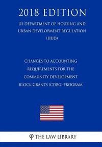 bokomslag Changes to Accounting Requirements for the Community Development Block Grants (CDBG) Program (US Department of Housing and Urban Development Regulatio