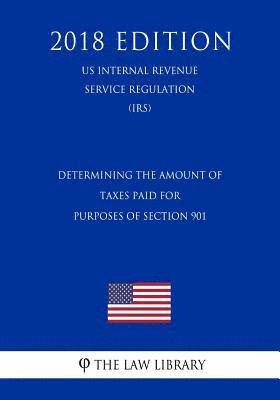 bokomslag Determining the Amount of Taxes Paid for Purposes of Section 901 (US Internal Revenue Service Regulation) (IRS) (2018 Edition)