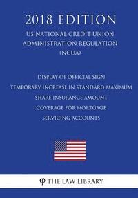 bokomslag Display of Official Sign - Temporary Increase in Standard Maximum Share Insurance Amount - Coverage for Mortgage Servicing Accounts (US National Credi