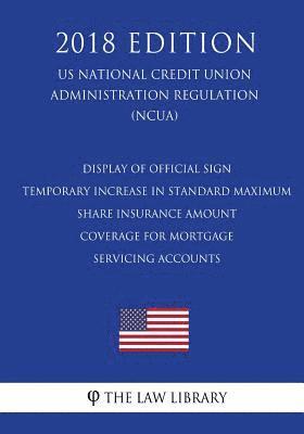 Display of Official Sign - Temporary Increase in Standard Maximum Share Insurance Amount - Coverage for Mortgage Servicing Accounts (US National Credi 1