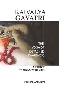 bokomslag Kaivalya Gayatri: The Yoga of Detached Awareness