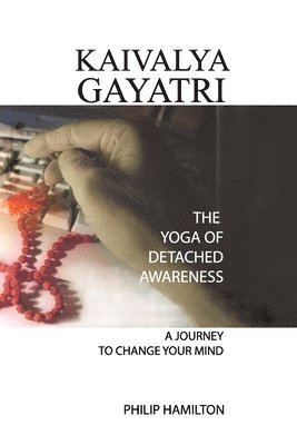 bokomslag Kaivalya Gayatri: The Yoga of Detached Awareness