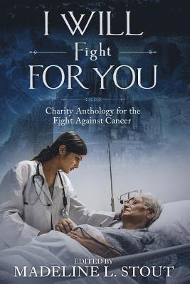 bokomslag I Will Fight For You: A Charity Anthology for the Fight Against Cancer