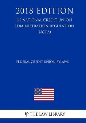 bokomslag Federal Credit Union Bylaws (US National Credit Union Administration Regulation) (NCUA) (2018 Edition)