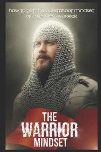 bokomslag The Warrior Mindset: How to get the Bulletproof mindset of a Fearless Warrior